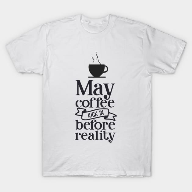 May The Coffee Kick In Before Reality T-Shirt by Journees